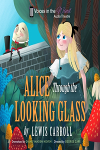 Alice Through the Looking-Glass (Dramatized)