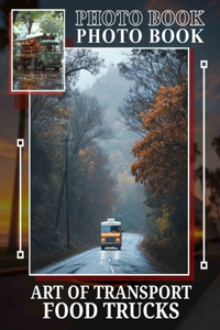 Art Of Transport Food Trucks Photo Book