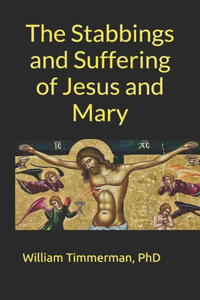 The Stabbings and Suffering of Jesus and Mary