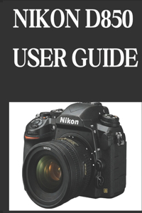 Nikon D850 User Guide