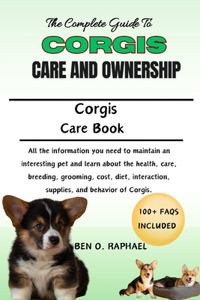 Complete Guide to Corgis Care and Ownership