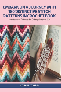 Embark on a Journey with 180 Distinctive Stitch Patterns in Crochet Book