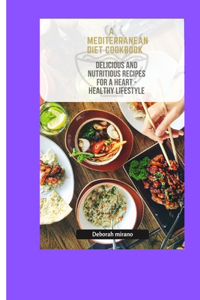 Mediterranean Diet Cookbook: Delicious and nutritious recipe for a heart healthy lifestyle