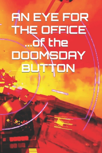 Eye for the Office of the Doomsday Button