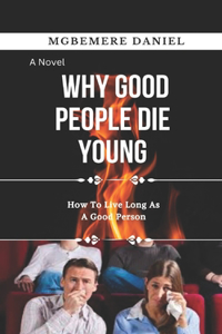 Why Good People Die Young