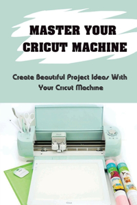 Master Your Cricut Machine