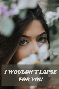 I Wouldn't Lapse for You