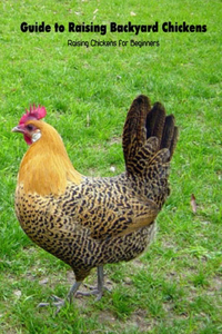 Guide to Raising Backyard Chickens