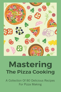 Mastering The Pizza Cooking