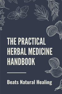 The Practical Herbal Medicine Handbook