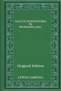 Alice's Adventures in Wonderland - Original Edition