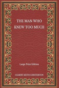 The Man Who Knew Too Much - Large Print Edition