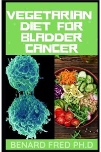 Vegetarian Diet for Bladder Cancer