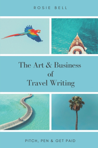 Art & Business of Travel Writing: Pitch, Pen & Get Paid