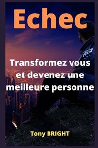 Echec, Transformez vous et devenez une meilleure personne