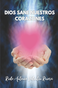 Dios Sane Nuestros Corazones