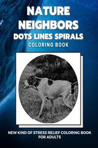 Nature Neighbors - Dots Lines Spirals Coloring Book