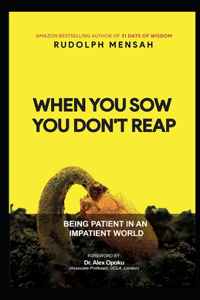 When You Sow You Don't Reap
