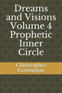 Dreams and Visions Volume 4 Prophetic Inner Circle