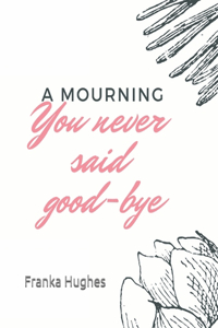 You never said good-bye