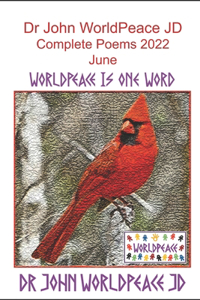 Dr John WorldPeace JD Complete Poems 2022 June
