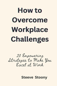 How to Overcome Workplace Challenges