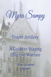 Prayer Artillery A Guide to Waging Effective Warfare
