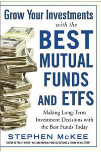 Grow Your Investments with the Best Mutual Funds and ETF’s: Making Long-Term Investment Decisions with the Best Funds Today