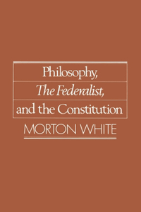 Philosophy, the Federalist, and the Constitution