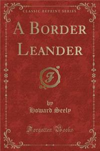 A Border Leander (Classic Reprint)