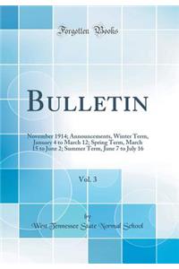 Bulletin, Vol. 3: November 1914; Announcements, Winter Term, January 4 to March 12; Spring Term, March 15 to June 2; Summer Term, June 7 to July 16 (Classic Reprint)