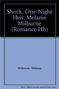 Shock, One-Night Heir. Melanie Milburne