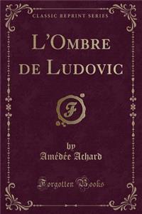 L'Ombre de Ludovic (Classic Reprint)