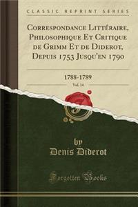 Correspondance LittÃ©raire, Philosophique Et Critique de Grimm Et de Diderot, Depuis 1753 Jusqu'en 1790, Vol. 14: 1788-1789 (Classic Reprint)