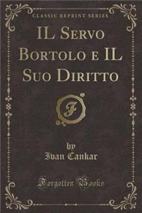 Il Servo Bortolo E Il Suo Diritto (Classic Reprint)