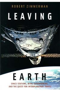 Leaving Earth: Space Stations, Rival Superpowers, and the Quest for Interplanetary Travel