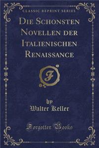 Die Schonsten Novellen Der Italienischen Renaissance (Classic Reprint)