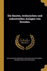 Bauten, technischen und industriellen Anlagen von Dresden.