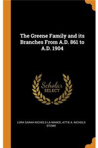 The Greene Family and its Branches From A.D. 861 to A.D. 1904