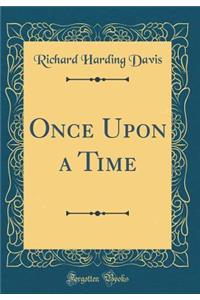 Once Upon a Time (Classic Reprint)