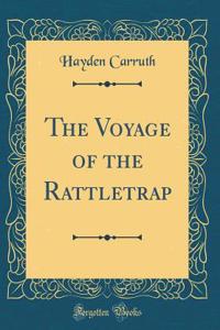 The Voyage of the Rattletrap (Classic Reprint)