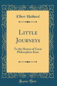 Little Journeys: To the Homes of Great Philosophers Kant (Classic Reprint)