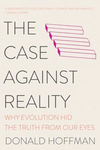 The Case Against Reality