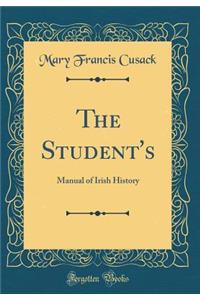 The Student's: Manual of Irish History (Classic Reprint)