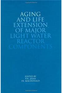 Aging and Life Extension of Major Light Water Reactor Components