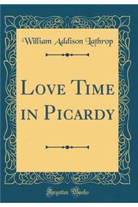 Love Time in Picardy (Classic Reprint)