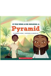 If You Were a Kid Building a Pyramid (If You Were a Kid) (Library Edition)