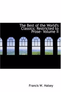 The Best of the World's Classics; Restricted to Prose- Volume II