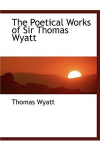 The Poetical Works of Sir Thomas Wyatt