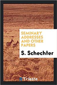 SEMINARY ADDRESSES AND OTHER PAPERS